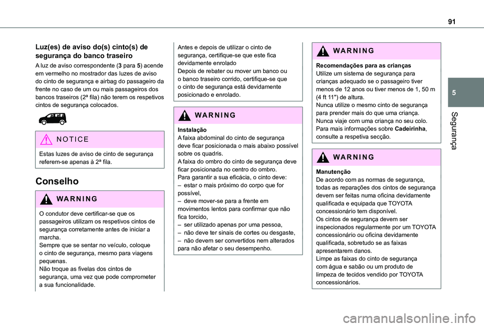 TOYOTA PROACE CITY VERSO 2021 Manual de utilização (in Portuguese) 91
Segurança
5
Luz(es) de aviso do(s) cinto(s) de
segurança do banco traseiro
A luz de aviso correspondente (3 para 5) acende em vermelho no mostrador das luzes de aviso do cinto de segurança e ai TOYOTA PROACE CITY VERSO 2021 Manual de utilização (in Portuguese) 91
Segurança
5
Luz(es) de aviso do(s) cinto(s) de
segurança do banco traseiro
A luz de aviso correspondente (3 para 5) acende em vermelho no mostrador das luzes de aviso do cinto de segurança e ai