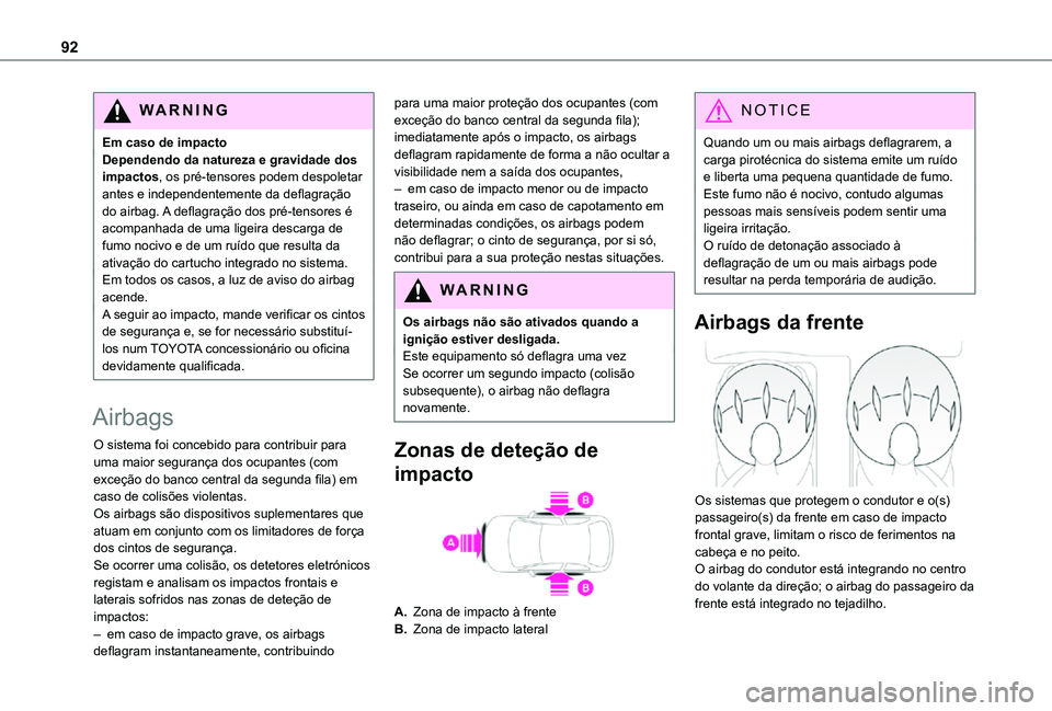 TOYOTA PROACE CITY VERSO 2021 Manual de utilização (in Portuguese) 92
WARNI NG
Em caso de impactoDependendo da natureza e gravidade dos impactos, os pré-tensores podem despoletar antes e independentemente da deflagração do airbag. A deflagração dos pré-tensores TOYOTA PROACE CITY VERSO 2021 Manual de utilização (in Portuguese) 92
WARNI NG
Em caso de impactoDependendo da natureza e gravidade dos impactos, os pré-tensores podem despoletar antes e independentemente da deflagração do airbag. A deflagração dos pré-tensores