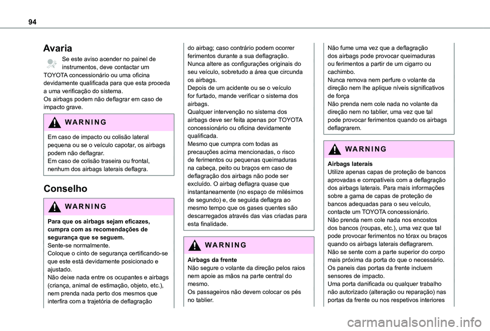 TOYOTA PROACE CITY VERSO 2021 Manual de utilização (in Portuguese) 94
Avaria
Se este aviso acender no painel de instrumentos, deve contactar um TOYOTA concessionário ou uma oficina devidamente qualificada para que esta proceda a uma verificação do sistema.Os airba TOYOTA PROACE CITY VERSO 2021 Manual de utilização (in Portuguese) 94
Avaria
Se este aviso acender no painel de instrumentos, deve contactar um TOYOTA concessionário ou uma oficina devidamente qualificada para que esta proceda a uma verificação do sistema.Os airba