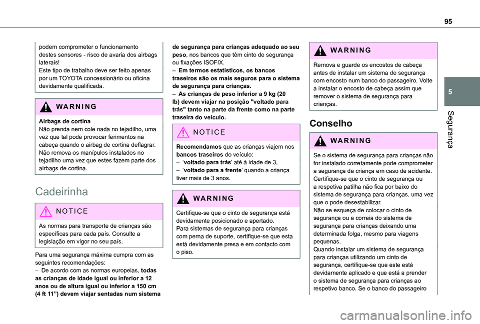 TOYOTA PROACE CITY VERSO 2021 Manual de utilização (in Portuguese) 95
Segurança
5
podem comprometer o funcionamento destes sensores - risco de avaria dos airbags laterais!Este tipo de trabalho deve ser feito apenas por um TOYOTA concessionário ou oficina devidament TOYOTA PROACE CITY VERSO 2021 Manual de utilização (in Portuguese) 95
Segurança
5
podem comprometer o funcionamento destes sensores - risco de avaria dos airbags laterais!Este tipo de trabalho deve ser feito apenas por um TOYOTA concessionário ou oficina devidament