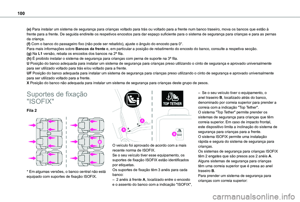 TOYOTA PROACE CITY VERSO 2021 Manual de utilização (in Portuguese) 100
(e) Para instalar um sistema de segurança para crianças voltado para trás ou voltado para a frente num banco traseiro, mova os bancos que estão à frente para a frente. De seguida endireite os TOYOTA PROACE CITY VERSO 2021 Manual de utilização (in Portuguese) 100
(e) Para instalar um sistema de segurança para crianças voltado para trás ou voltado para a frente num banco traseiro, mova os bancos que estão à frente para a frente. De seguida endireite os