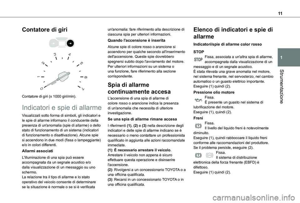 TOYOTA PROACE CITY VERSO 2021 Manuale duso (in Italian) 11
Strumentazione
1
Contatore di giri
Contatore di giri (x 1000 giri/min).
Indicatori e spie di allarme
Visualizzati sotto forma di simboli, gli indicatori e le spie di allarme informano il cond TOYOTA PROACE CITY VERSO 2021 Manuale duso (in Italian) 11
Strumentazione
1
Contatore di giri
Contatore di giri (x 1000 giri/min).
Indicatori e spie di allarme
Visualizzati sotto forma di simboli, gli indicatori e le spie di allarme informano il cond