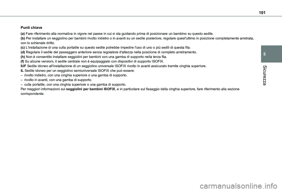 TOYOTA PROACE CITY VERSO 2021 Manuale duso (in Italian) 101
Sicurezza
5
Punti chiave
(a) Fare riferimento alla normativa in vigore nel paese in cui si sta guida\
ndo prima di posizionare un bambino su questo sedile.(b) Per installare un seggiolino per bamb TOYOTA PROACE CITY VERSO 2021 Manuale duso (in Italian) 101
Sicurezza
5
Punti chiave
(a) Fare riferimento alla normativa in vigore nel paese in cui si sta guida\
ndo prima di posizionare un bambino su questo sedile.(b) Per installare un seggiolino per bamb