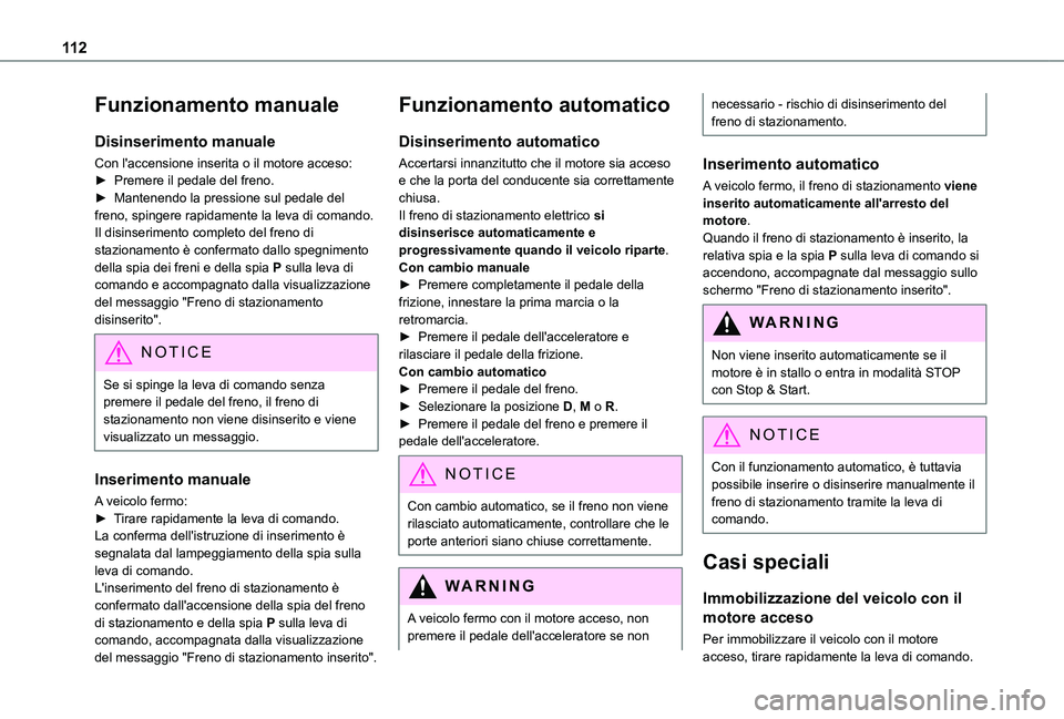 TOYOTA PROACE CITY VERSO 2021 Manuale duso (in Italian) 11 2
Funzionamento manuale
Disinserimento manuale
Con l'accensione inserita o il motore acceso:► Premere il pedale del freno.► Mantenendo la pressione sul pedale del freno, spingere rapidament TOYOTA PROACE CITY VERSO 2021 Manuale duso (in Italian) 11 2
Funzionamento manuale
Disinserimento manuale
Con l'accensione inserita o il motore acceso:► Premere il pedale del freno.► Mantenendo la pressione sul pedale del freno, spingere rapidament