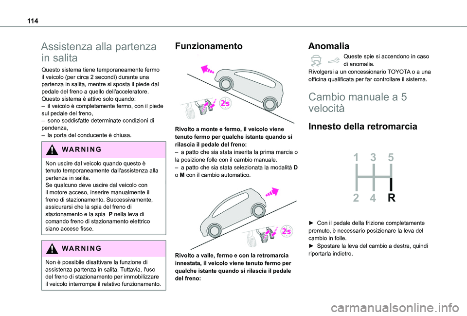 TOYOTA PROACE CITY VERSO 2021 Manuale duso (in Italian) 11 4
Assistenza alla partenza
in salita
Questo sistema tiene temporaneamente fermo il veicolo (per circa 2 secondi) durante una partenza in salita, mentre si sposta il piede dal pedale del freno a qu TOYOTA PROACE CITY VERSO 2021 Manuale duso (in Italian) 11 4
Assistenza alla partenza
in salita
Questo sistema tiene temporaneamente fermo il veicolo (per circa 2 secondi) durante una partenza in salita, mentre si sposta il piede dal pedale del freno a qu