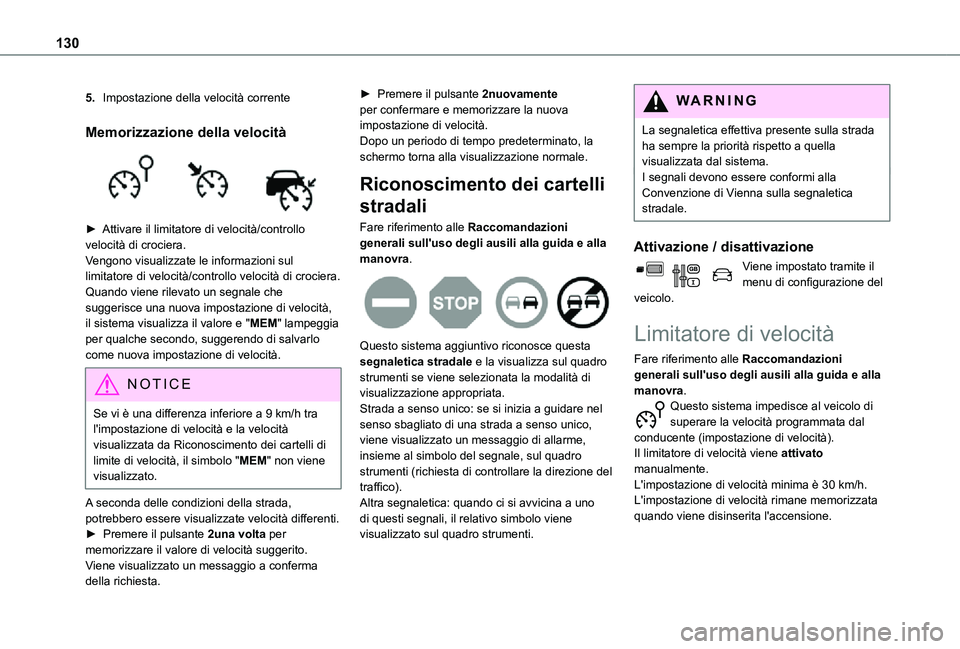 TOYOTA PROACE CITY VERSO 2021 Manuale duso (in Italian) 130
5.Impostazione della velocità corrente
Memorizzazione della velocità
► Attivare il limitatore di velocità/controllo velocità di crociera.Vengono visualizzate le informazioni sul limitator TOYOTA PROACE CITY VERSO 2021 Manuale duso (in Italian) 130
5.Impostazione della velocità corrente
Memorizzazione della velocità
► Attivare il limitatore di velocità/controllo velocità di crociera.Vengono visualizzate le informazioni sul limitator