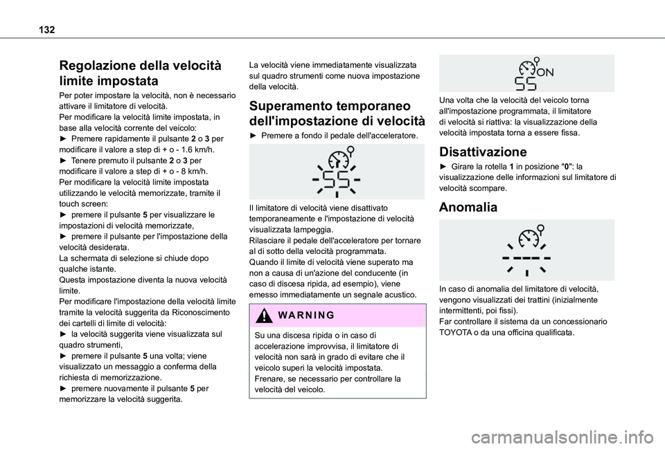 TOYOTA PROACE CITY VERSO 2021 Manuale duso (in Italian) 132
Regolazione della velocità
limite impostata
Per poter impostare la velocità, non è necessario attivare il limitatore di velocità.Per modificare la velocità limite impostata, in base alla vel TOYOTA PROACE CITY VERSO 2021 Manuale duso (in Italian) 132
Regolazione della velocità
limite impostata
Per poter impostare la velocità, non è necessario attivare il limitatore di velocità.Per modificare la velocità limite impostata, in base alla vel