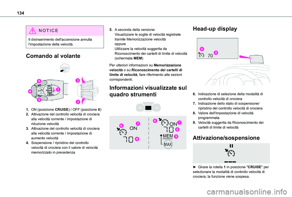 TOYOTA PROACE CITY VERSO 2021 Manuale duso (in Italian) 134
NOTIC E
Il disinserimento dell'accensione annulla l'impostazione della velocità.
Comando al volante
1.ON (posizione CRUISE) / OFF (posizione 0)
2.Attivazione del controllo velocità di TOYOTA PROACE CITY VERSO 2021 Manuale duso (in Italian) 134
NOTIC E
Il disinserimento dell'accensione annulla l'impostazione della velocità.
Comando al volante
1.ON (posizione CRUISE) / OFF (posizione 0)
2.Attivazione del controllo velocità di