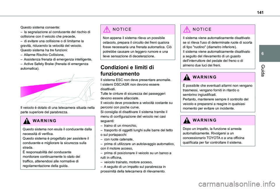 TOYOTA PROACE CITY VERSO 2021 Manuale duso (in Italian) 141
Guida
6
Questo sistema consente:– la segnalazione al conducente del rischio di collisione con il veicolo che precede,– di evitare una collisione o di limitarne la gravità, riducendo la veloci TOYOTA PROACE CITY VERSO 2021 Manuale duso (in Italian) 141
Guida
6
Questo sistema consente:– la segnalazione al conducente del rischio di collisione con il veicolo che precede,– di evitare una collisione o di limitarne la gravità, riducendo la veloci