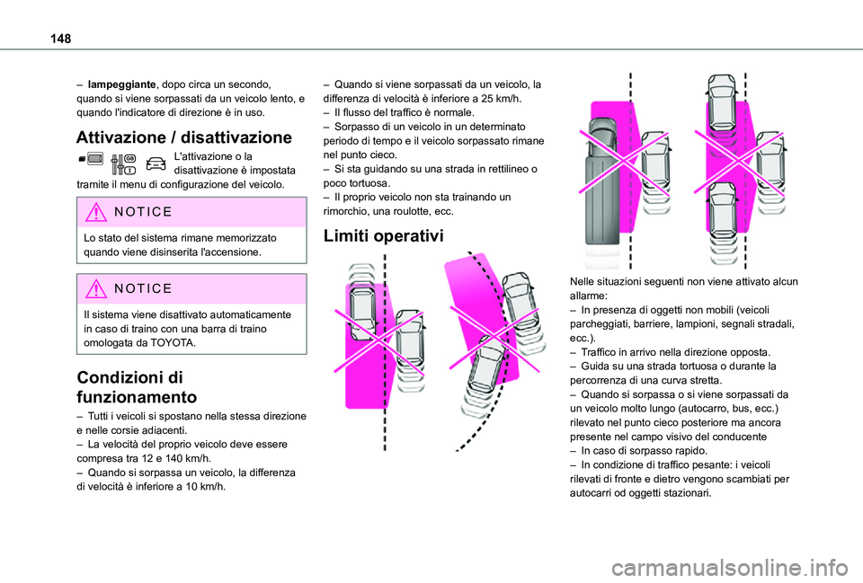 TOYOTA PROACE CITY VERSO 2021 Manuale duso (in Italian) 148
– lampeggiante, dopo circa un secondo, quando si viene sorpassati da un veicolo lento, e quando l'indicatore di direzione è in uso.
Attivazione / disattivazione
L'attivazione o la disat TOYOTA PROACE CITY VERSO 2021 Manuale duso (in Italian) 148
– lampeggiante, dopo circa un secondo, quando si viene sorpassati da un veicolo lento, e quando l'indicatore di direzione è in uso.
Attivazione / disattivazione
L'attivazione o la disat