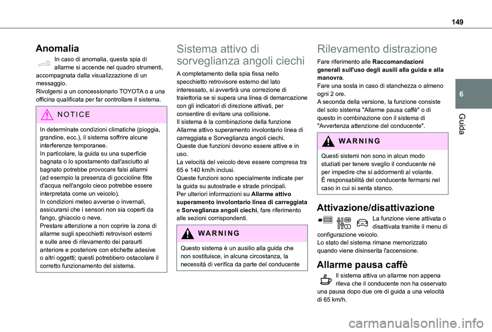 TOYOTA PROACE CITY VERSO 2021 Manuale duso (in Italian) 149
Guida
6
Anomalia
In caso di anomalia, questa spia di allarme si accende nel quadro strumenti, accompagnata dalla visualizzazione di un messaggio.Rivolgersi a un concessionario TOYOTA o a una offic TOYOTA PROACE CITY VERSO 2021 Manuale duso (in Italian) 149
Guida
6
Anomalia
In caso di anomalia, questa spia di allarme si accende nel quadro strumenti, accompagnata dalla visualizzazione di un messaggio.Rivolgersi a un concessionario TOYOTA o a una offic