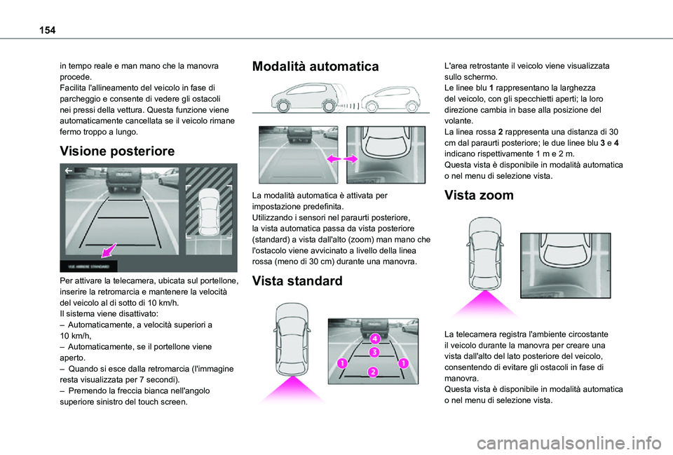 TOYOTA PROACE CITY VERSO 2021 Manuale duso (in Italian) 154
in tempo reale e man mano che la manovra procede.Facilita l'allineamento del veicolo in fase di parcheggio e consente di vedere gli ostacoli nei pressi della vettura. Questa funzione viene aut TOYOTA PROACE CITY VERSO 2021 Manuale duso (in Italian) 154
in tempo reale e man mano che la manovra procede.Facilita l'allineamento del veicolo in fase di parcheggio e consente di vedere gli ostacoli nei pressi della vettura. Questa funzione viene aut