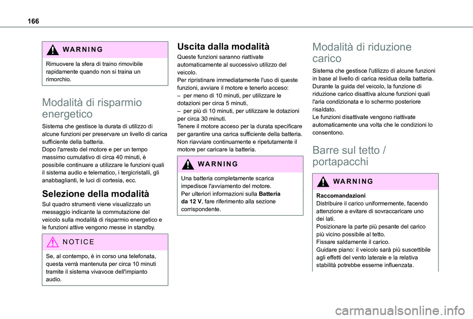 TOYOTA PROACE CITY VERSO 2021 Manuale duso (in Italian) 166
WARNI NG
Rimuovere la sfera di traino rimovibile rapidamente quando non si traina un rimorchio.
Modalità di risparmio
energetico
Sistema che gestisce la durata di utilizzo di alcune funzioni per TOYOTA PROACE CITY VERSO 2021 Manuale duso (in Italian) 166
WARNI NG
Rimuovere la sfera di traino rimovibile rapidamente quando non si traina un rimorchio.
Modalità di risparmio
energetico
Sistema che gestisce la durata di utilizzo di alcune funzioni per