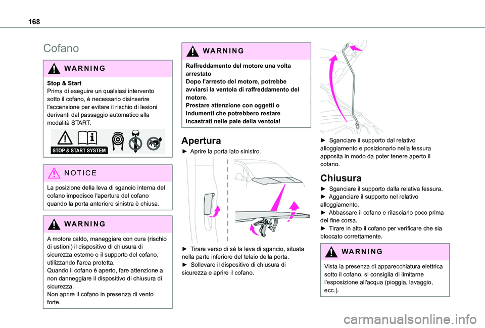 TOYOTA PROACE CITY VERSO 2021 Manuale duso (in Italian) 168
Cofano
WARNI NG
Stop & StartPrima di eseguire un qualsiasi intervento sotto il cofano, è necessario disinserire l'accensione per evitare il rischio di lesioni derivanti dal passaggio automati TOYOTA PROACE CITY VERSO 2021 Manuale duso (in Italian) 168
Cofano
WARNI NG
Stop & StartPrima di eseguire un qualsiasi intervento sotto il cofano, è necessario disinserire l'accensione per evitare il rischio di lesioni derivanti dal passaggio automati