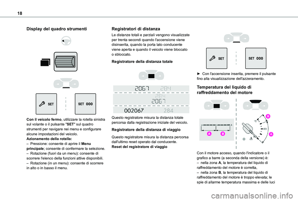 TOYOTA PROACE CITY VERSO 2021 Manuale duso (in Italian) 18
Display del quadro strumenti
Con il veicolo fermo, utilizzare la rotella sinistra sul volante o il pulsante "SET" sul quadro strumenti per navigare nei menu e configurare alcune TOYOTA PROACE CITY VERSO 2021 Manuale duso (in Italian) 18
Display del quadro strumenti
Con il veicolo fermo, utilizzare la rotella sinistra sul volante o il pulsante "SET" sul quadro strumenti per navigare nei menu e configurare alcune