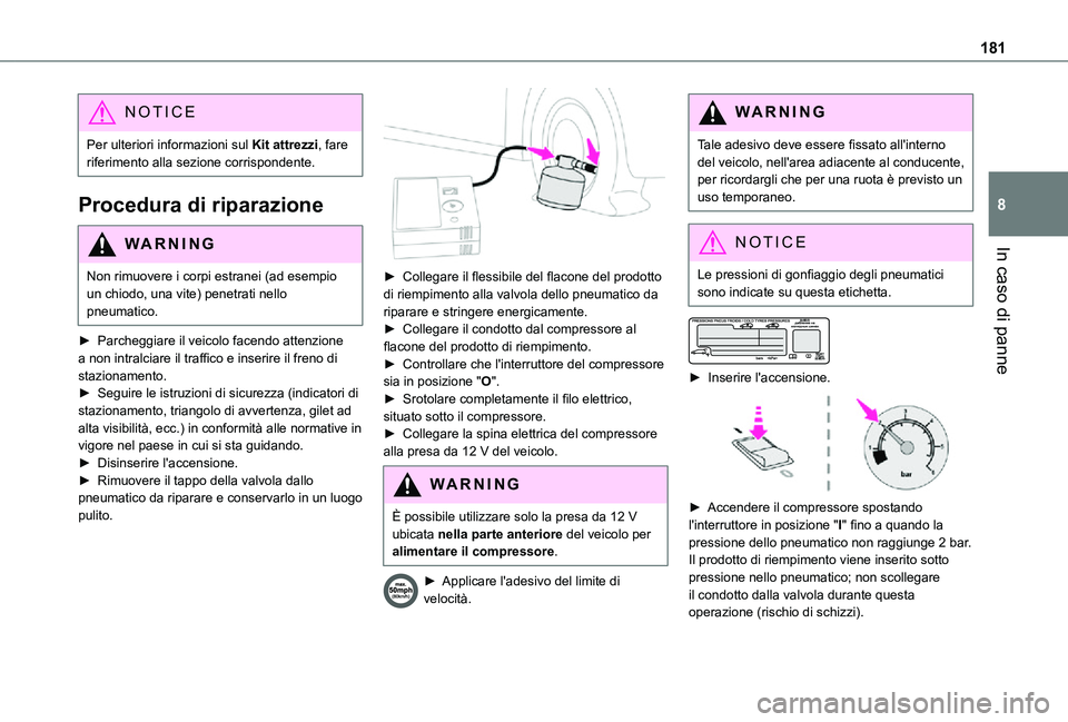 TOYOTA PROACE CITY VERSO 2021 Manuale duso (in Italian) 181
In caso di panne
8
NOTIC E
Per ulteriori informazioni sul Kit attrezzi, fare riferimento alla sezione corrispondente.
Procedura di riparazione
WARNI NG
Non rimuovere i corpi estranei (ad esempio TOYOTA PROACE CITY VERSO 2021 Manuale duso (in Italian) 181
In caso di panne
8
NOTIC E
Per ulteriori informazioni sul Kit attrezzi, fare riferimento alla sezione corrispondente.
Procedura di riparazione
WARNI NG
Non rimuovere i corpi estranei (ad esempio
