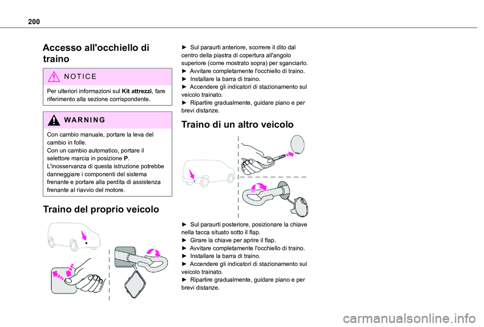 TOYOTA PROACE CITY VERSO 2021 Manuale duso (in Italian) 200
Accesso all'occhiello di
traino
NOTIC E
Per ulteriori informazioni sul Kit attrezzi, fare riferimento alla sezione corrispondente.
WARNI NG
Con cambio manuale, portare la leva del cambio in f TOYOTA PROACE CITY VERSO 2021 Manuale duso (in Italian) 200
Accesso all'occhiello di
traino
NOTIC E
Per ulteriori informazioni sul Kit attrezzi, fare riferimento alla sezione corrispondente.
WARNI NG
Con cambio manuale, portare la leva del cambio in f