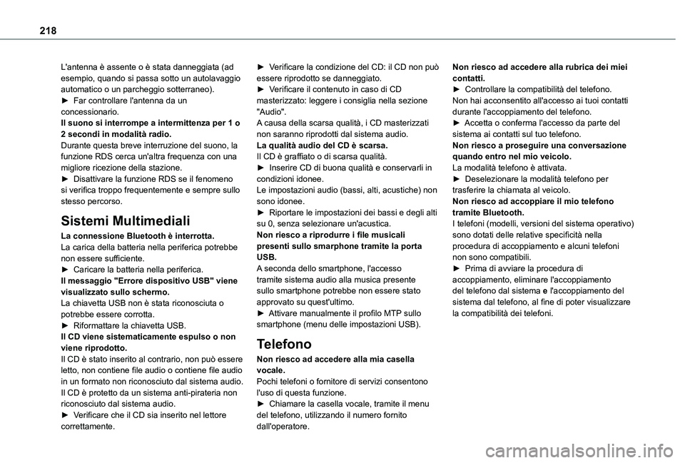 TOYOTA PROACE CITY VERSO 2021 Manuale duso (in Italian) 218
L'antenna è assente o è stata danneggiata (ad esempio, quando si passa sotto un autolavaggio automatico o un parcheggio sotterraneo).► Far controllare l'antenna da un concessionario.Il TOYOTA PROACE CITY VERSO 2021 Manuale duso (in Italian) 218
L'antenna è assente o è stata danneggiata (ad esempio, quando si passa sotto un autolavaggio automatico o un parcheggio sotterraneo).► Far controllare l'antenna da un concessionario.Il