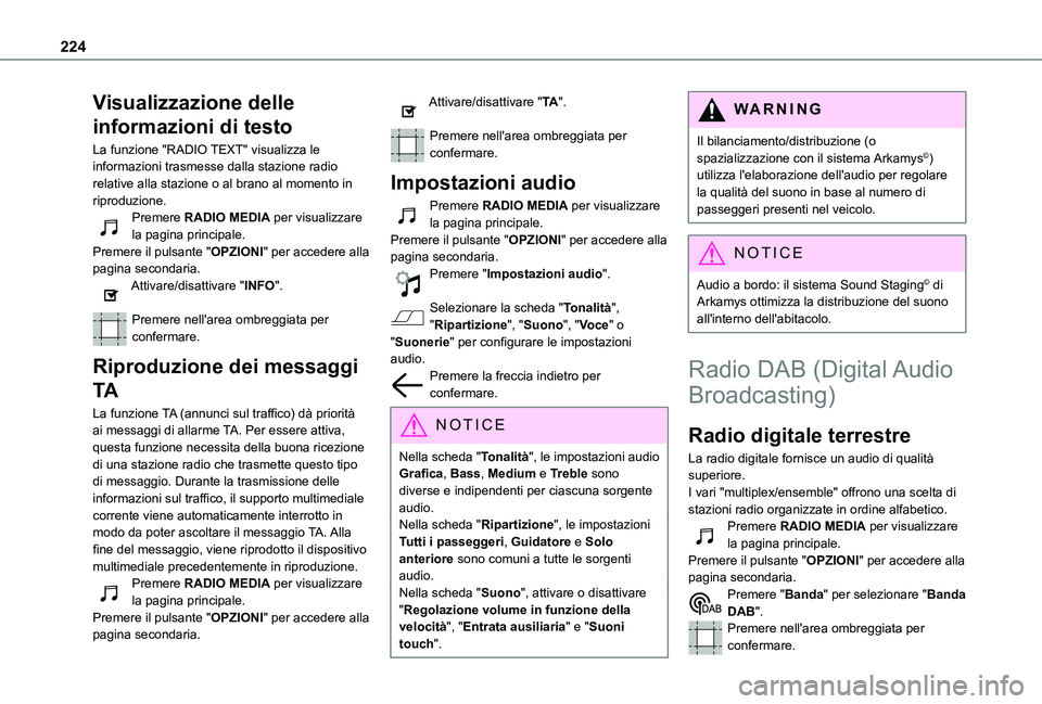 TOYOTA PROACE CITY VERSO 2021 Manuale duso (in Italian) 224
Visualizzazione delle
informazioni di testo
La funzione "RADIO TEXT" visualizza le informazioni trasmesse dalla stazione radio relative alla stazione o al brano al momento in riproduzione TOYOTA PROACE CITY VERSO 2021 Manuale duso (in Italian) 224
Visualizzazione delle
informazioni di testo
La funzione "RADIO TEXT" visualizza le informazioni trasmesse dalla stazione radio relative alla stazione o al brano al momento in riproduzione