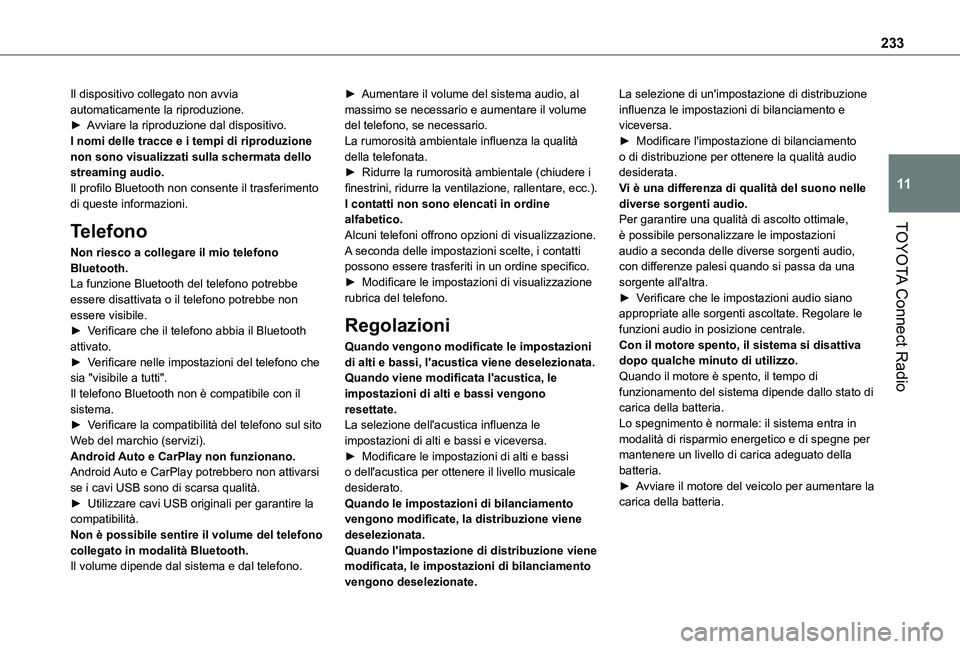 TOYOTA PROACE CITY VERSO 2021  Manuale duso (in Italian) 233
TOYOTA Connect Radio
11
Il dispositivo collegato non avvia automaticamente la riproduzione.► Avviare la riproduzione dal dispositivo.I nomi delle tracce e i tempi di riproduzione non sono visual