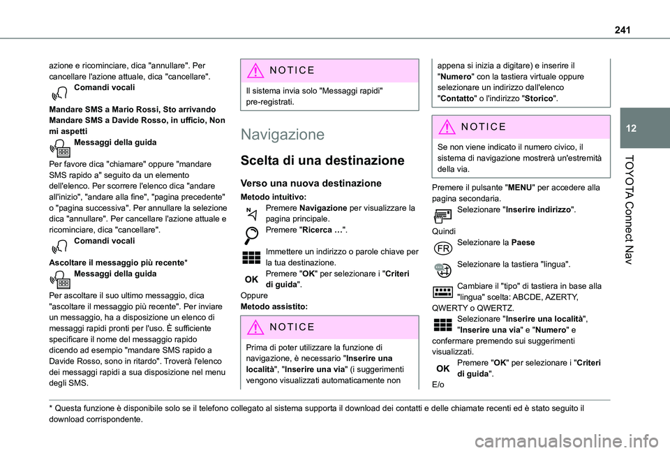 TOYOTA PROACE CITY VERSO 2021  Manuale duso (in Italian) 241
TOYOTA Connect Nav
12
azione e ricominciare, dica "annullare". Per cancellare l'azione attuale, dica "cancellare".Comandi vocali 
Mandare SMS a Mario Rossi, Sto arrivandoMandar