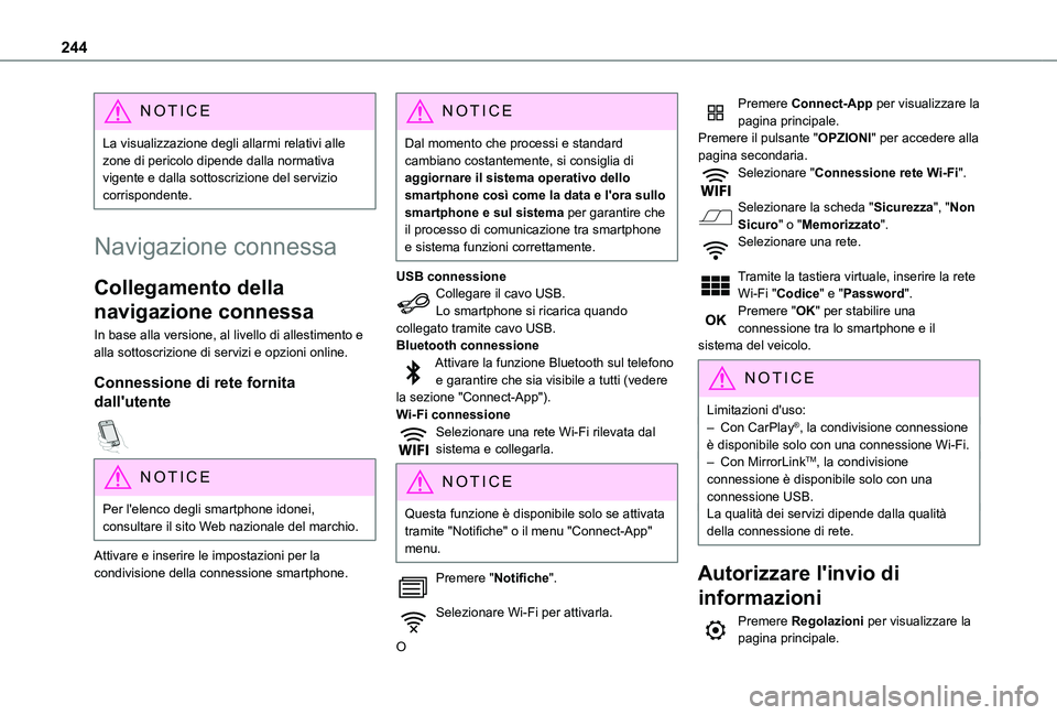 TOYOTA PROACE CITY VERSO 2021  Manuale duso (in Italian) 244
NOTIC E
La visualizzazione degli allarmi relativi alle zone di pericolo dipende dalla normativa vigente e dalla sottoscrizione del servizio corrispondente.
Navigazione connessa
Collegamento della 