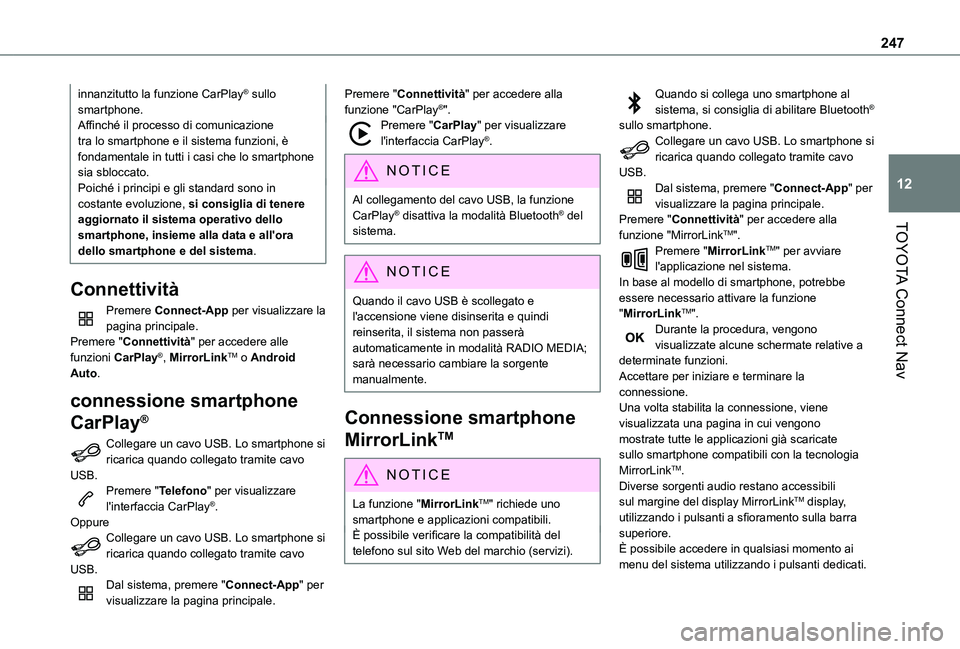 TOYOTA PROACE CITY VERSO 2021  Manuale duso (in Italian) 247
TOYOTA Connect Nav
12
innanzitutto la funzione CarPlay® sullo smartphone.Affinché il processo di comunicazione tra lo smartphone e il sistema funzioni, è fondamentale in tutti i casi che lo sma