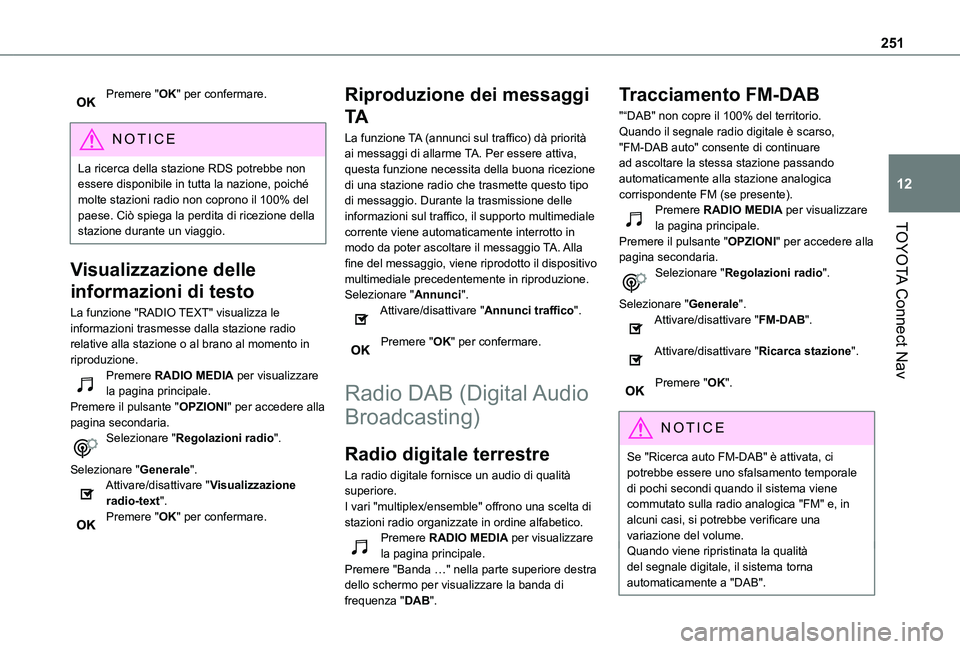 TOYOTA PROACE CITY VERSO 2021  Manuale duso (in Italian) 251
TOYOTA Connect Nav
12
Premere "OK" per confermare. 
NOTIC E
La ricerca della stazione RDS potrebbe non essere disponibile in tutta la nazione, poiché molte stazioni radio non coprono il 1