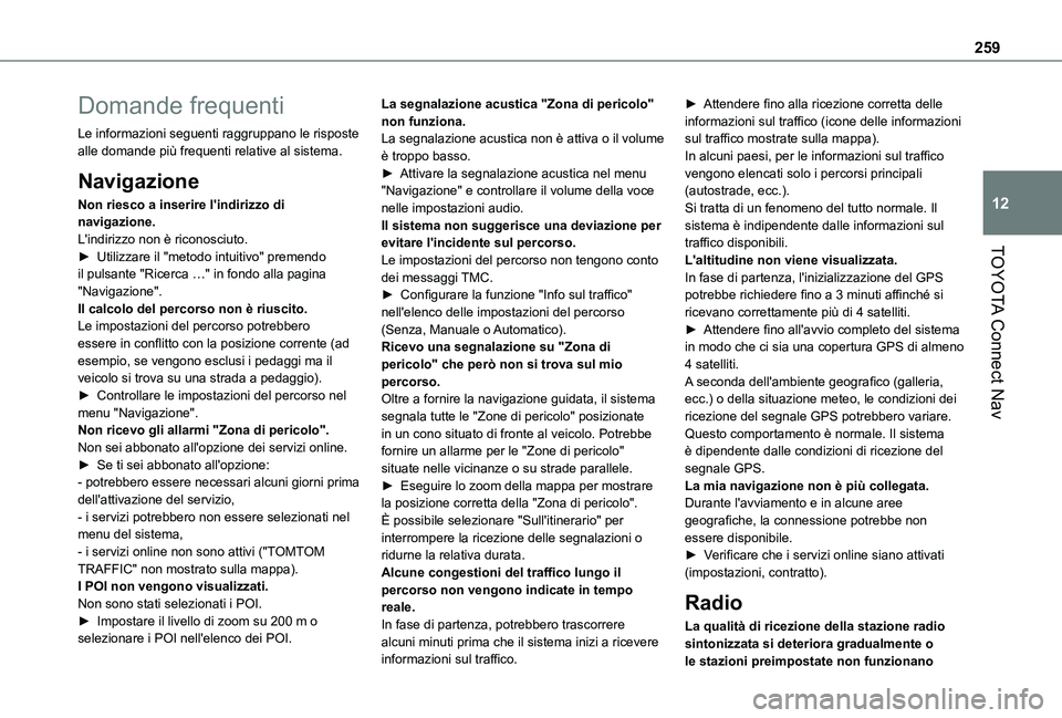TOYOTA PROACE CITY VERSO 2021  Manuale duso (in Italian) 259
TOYOTA Connect Nav
12
Domande frequenti
Le informazioni seguenti raggruppano le risposte alle domande più frequenti relative al sistema.
Navigazione
Non riesco a inserire l'indirizzo di navig