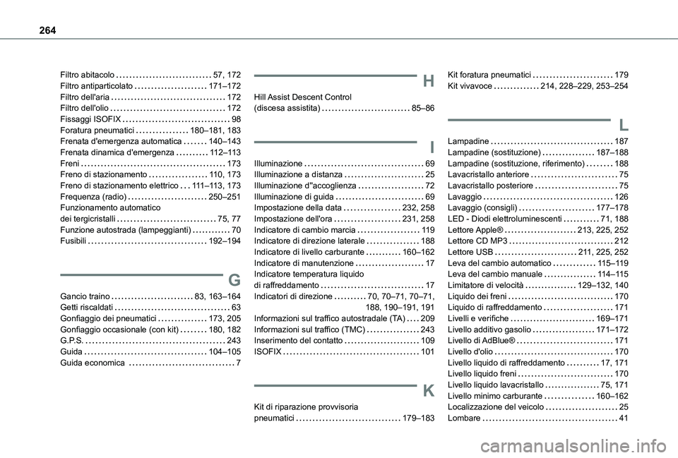 TOYOTA PROACE CITY VERSO 2021  Manuale duso (in Italian) 264
Filtro abitacolo   57, 172Filtro antiparticolato   171–172Filtro dell'aria   172Filtro dell'olio   172Fissaggi ISOFIX   98Foratura pneumatici   180–181, 183Frenata d'emergenza auto