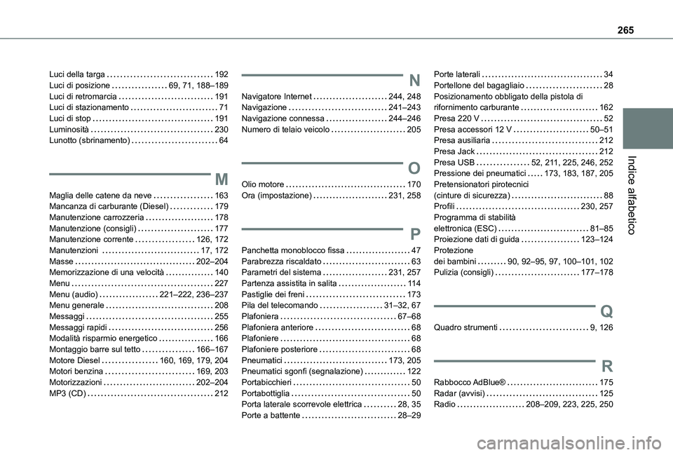 TOYOTA PROACE CITY VERSO 2021  Manuale duso (in Italian) 265
Indice alfabetico
Luci della targa   192Luci di posizione   69, 71, 188–189Luci di retromarcia   191Luci di stazionamento   71Luci di stop   191Luminosità   230Lunotto (sbrinamento)   64
M
Magl