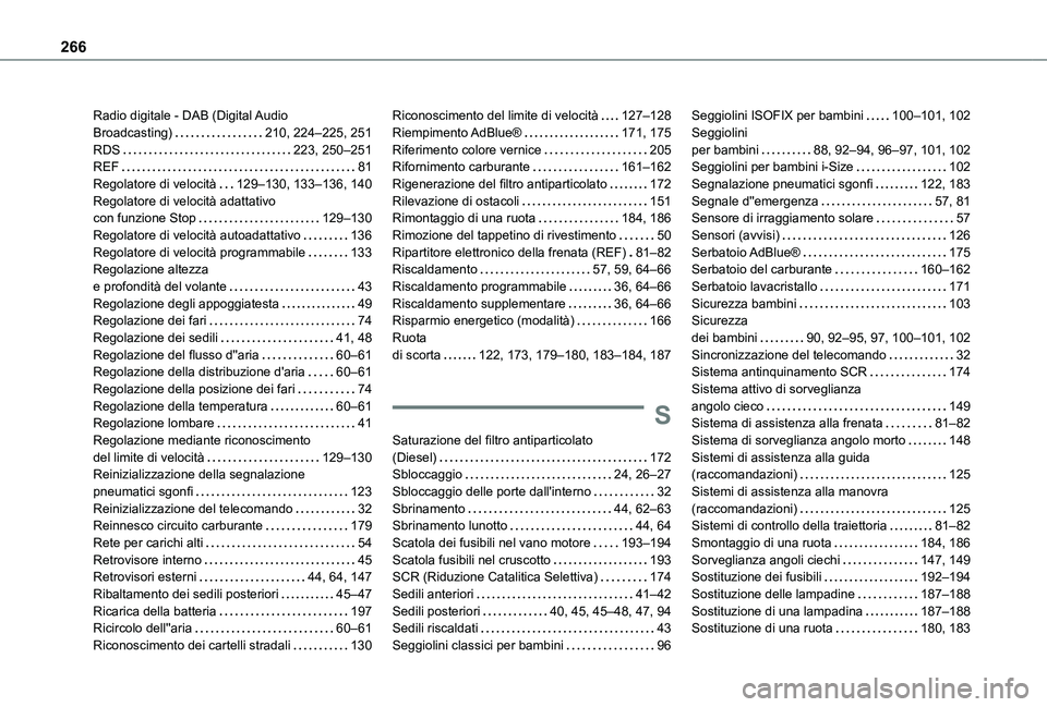 TOYOTA PROACE CITY VERSO 2021  Manuale duso (in Italian) 266
Radio digitale - DAB (Digital Audio  Broadcasting)   210, 224–225, 251RDS   223, 250–251REF   81Regolatore di velocità   129–130, 133–136, 140Regolatore di velocità adattativo  con funzi
