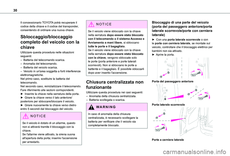 TOYOTA PROACE CITY VERSO 2021  Manuale duso (in Italian) 30
Il concessionario TOYOTA potrà recuperare il codice della chiave e il codice del transponder, consentendo di ordinare una nuova chiave.
Sbloccaggio/bloccaggio 
completo del veicolo con la 
chiave
