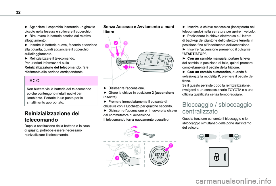 TOYOTA PROACE CITY VERSO 2021 Manuale duso (in Italian) 32
► Sganciare il coperchio inserendo un giravite piccolo nella fessura e sollevare il coperchio.► Rimuovere la batteria scarica dal relativo alloggiamento.► Inserire la batteria nuova, facendo TOYOTA PROACE CITY VERSO 2021 Manuale duso (in Italian) 32
► Sganciare il coperchio inserendo un giravite piccolo nella fessura e sollevare il coperchio.► Rimuovere la batteria scarica dal relativo alloggiamento.► Inserire la batteria nuova, facendo