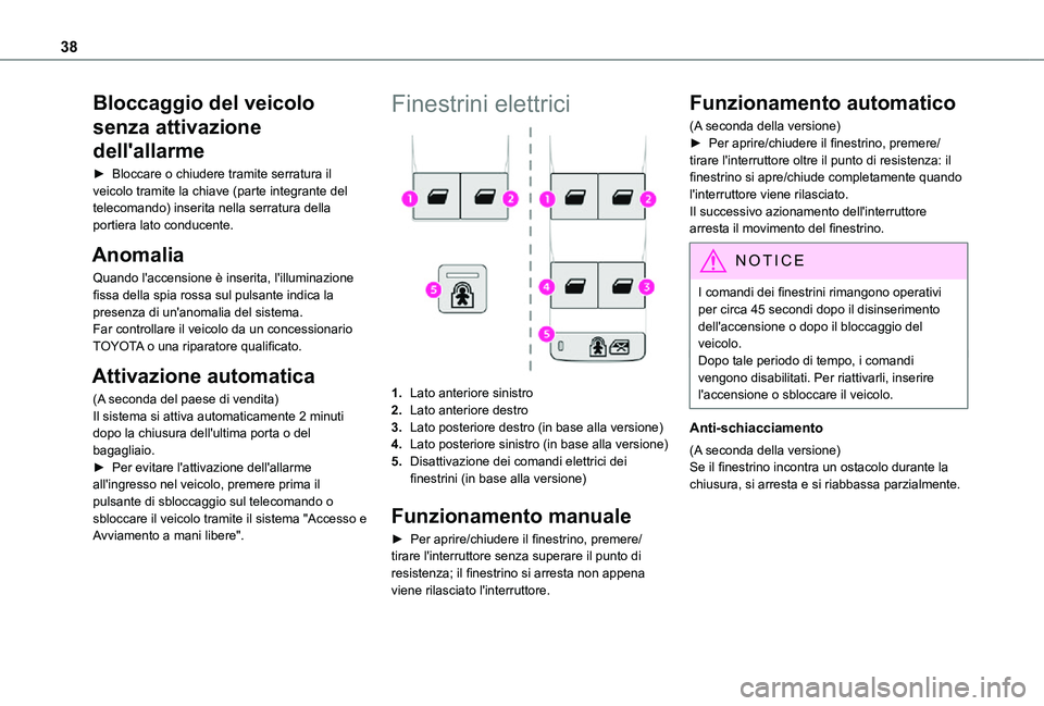 TOYOTA PROACE CITY VERSO 2021 Manuale duso (in Italian) 38
Bloccaggio del veicolo
senza attivazione
dell'allarme
► Bloccare o chiudere tramite serratura il veicolo tramite la chiave (parte integrante del telecomando) inserita nella serratura della TOYOTA PROACE CITY VERSO 2021 Manuale duso (in Italian) 38
Bloccaggio del veicolo
senza attivazione
dell'allarme
► Bloccare o chiudere tramite serratura il veicolo tramite la chiave (parte integrante del telecomando) inserita nella serratura della