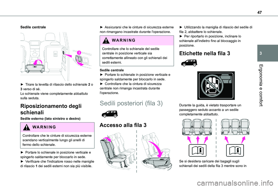 TOYOTA PROACE CITY VERSO 2021 Manuale duso (in Italian) 47
Ergonomia e comfort
3
Sedile centrale
► Tirare la levetta di rilascio dello schienale 2 o 3 verso di sé.Lo schienale viene completamente abbattuto sulla seduta.
Riposizionamento degli
schien TOYOTA PROACE CITY VERSO 2021 Manuale duso (in Italian) 47
Ergonomia e comfort
3
Sedile centrale
► Tirare la levetta di rilascio dello schienale 2 o 3 verso di sé.Lo schienale viene completamente abbattuto sulla seduta.
Riposizionamento degli
schien