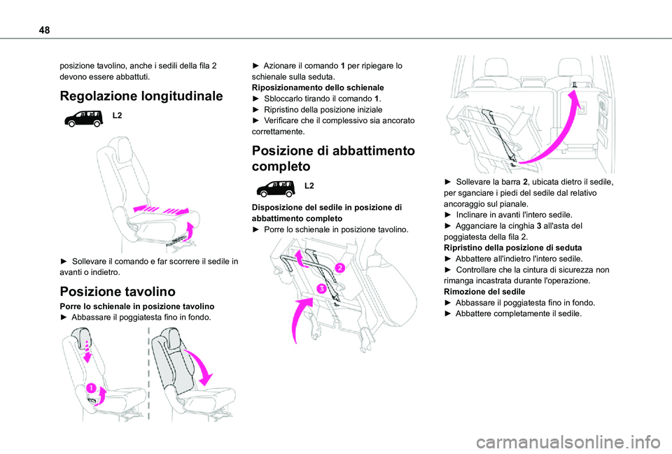 TOYOTA PROACE CITY VERSO 2021 Manuale duso (in Italian) 48
posizione tavolino, anche i sedili della fila 2 devono essere abbattuti.
Regolazione longitudinale
L2
► Sollevare il comando e far scorrere il sedile in avanti o indietro.
Posizione tavolino
TOYOTA PROACE CITY VERSO 2021 Manuale duso (in Italian) 48
posizione tavolino, anche i sedili della fila 2 devono essere abbattuti.
Regolazione longitudinale
L2
► Sollevare il comando e far scorrere il sedile in avanti o indietro.
Posizione tavolino