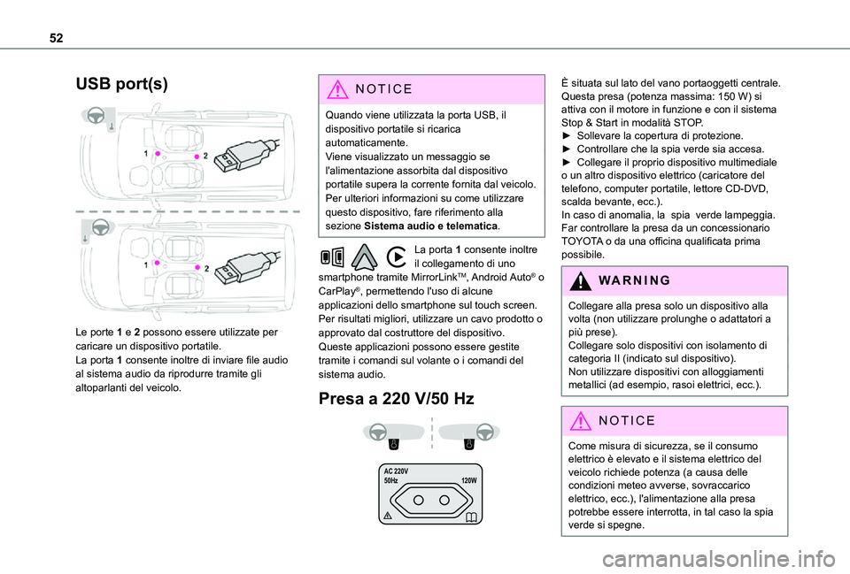 TOYOTA PROACE CITY VERSO 2021 Manuale duso (in Italian) 52
USB port(s)
Le porte 1 e 2 possono essere utilizzate per caricare un dispositivo portatile.La porta 1 consente inoltre di inviare file audio al sistema audio da riprodurre tramite gli altoparlan TOYOTA PROACE CITY VERSO 2021 Manuale duso (in Italian) 52
USB port(s)
Le porte 1 e 2 possono essere utilizzate per caricare un dispositivo portatile.La porta 1 consente inoltre di inviare file audio al sistema audio da riprodurre tramite gli altoparlan