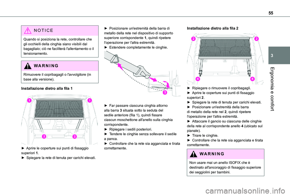 TOYOTA PROACE CITY VERSO 2021 Manuale duso (in Italian) 55
Ergonomia e comfort
3
NOTIC E
Quando si posiziona la rete, controllare che gli occhielli della cinghia siano visibili dal bagagliaio; ciò ne faciliterà l'allentamento o il tensionamento.
WARN TOYOTA PROACE CITY VERSO 2021 Manuale duso (in Italian) 55
Ergonomia e comfort
3
NOTIC E
Quando si posiziona la rete, controllare che gli occhielli della cinghia siano visibili dal bagagliaio; ciò ne faciliterà l'allentamento o il tensionamento.
WARN