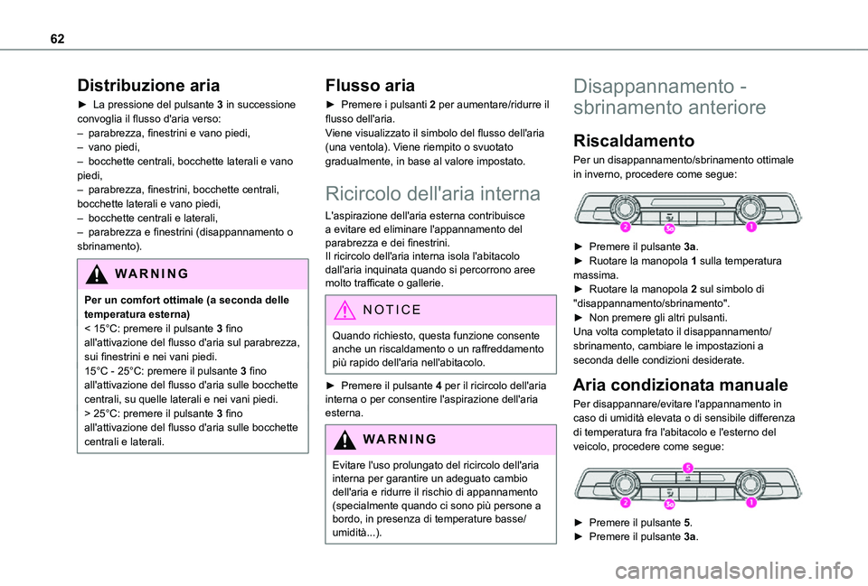 TOYOTA PROACE CITY VERSO 2021  Manuale duso (in Italian) 62
Distribuzione aria
► La pressione del pulsante 3 in successione convoglia il flusso d'aria verso:– parabrezza, finestrini e vano piedi, – vano piedi,– bocchette centrali, bocchette late