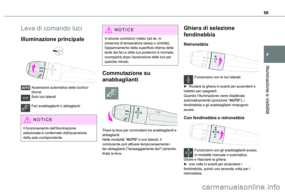 TOYOTA PROACE CITY VERSO 2021  Manuale duso (in Italian) 69
Illuminazione e visibilità
4
Leva di comando luci
Illuminazione principale 
  
 
Accensione automatica delle luci/luci diurneSolo luci laterali 
Fari anabbaglianti o abbaglianti 
NOTIC E
Il funzio