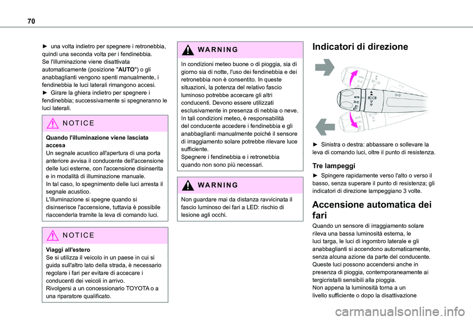 TOYOTA PROACE CITY VERSO 2021  Manuale duso (in Italian) 70
► una volta indietro per spegnere i retronebbia, quindi una seconda volta per i fendinebbia.Se l'illuminazione viene disattivata automaticamente (posizione "AUTO") o gli anabbaglianti