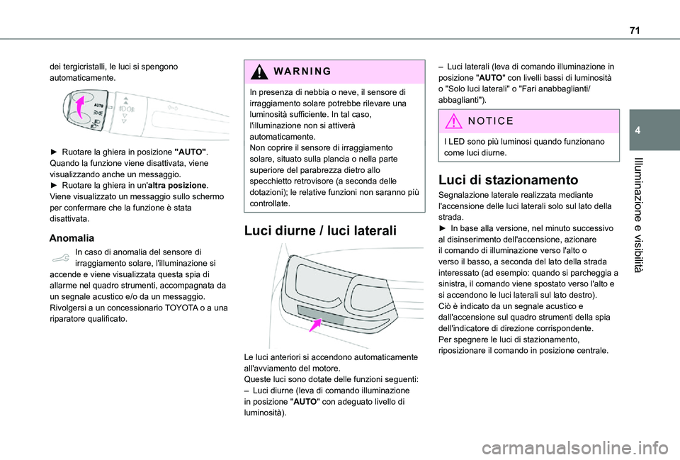 TOYOTA PROACE CITY VERSO 2021  Manuale duso (in Italian) 71
Illuminazione e visibilità
4
dei tergicristalli, le luci si spengono automaticamente. 
 
► Ruotare la ghiera in posizione "AUTO". Quando la funzione viene disattivata, viene visualizzand