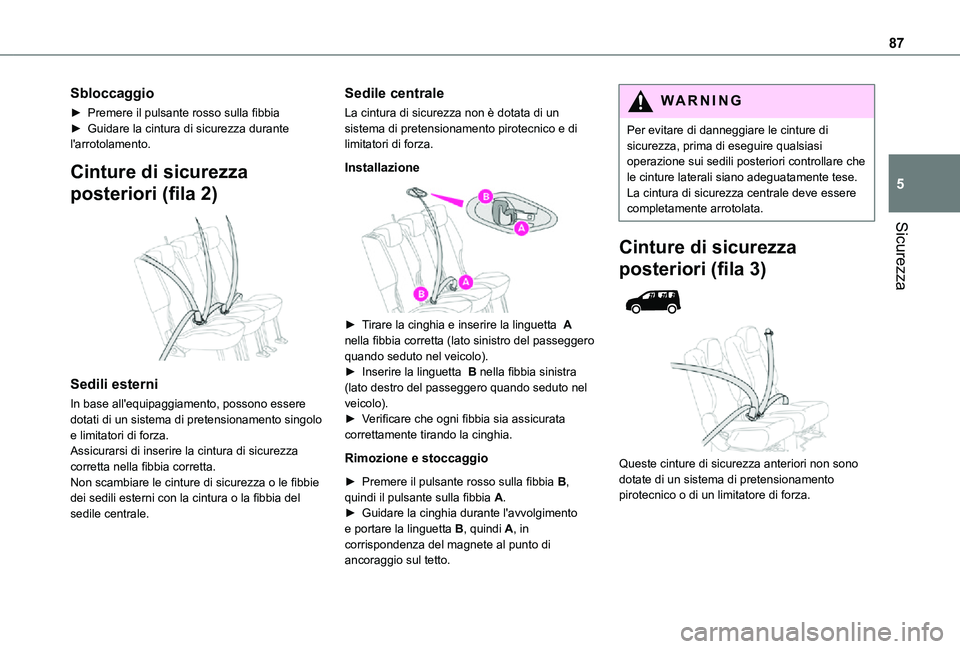 TOYOTA PROACE CITY VERSO 2021  Manuale duso (in Italian) 87
Sicurezza
5
Sbloccaggio
► Premere il pulsante rosso sulla fibbia► Guidare la cintura di sicurezza durante l'arrotolamento.
Cinture di sicurezza 
posteriori (fila 2) 
 
Sedili esterni
In bas