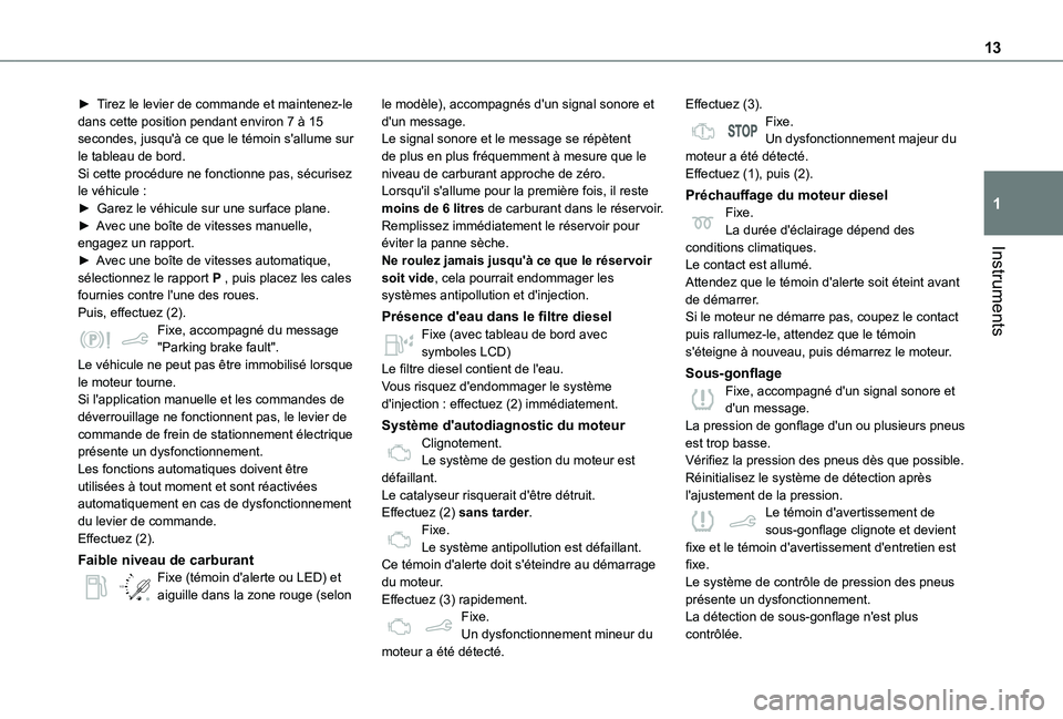 TOYOTA PROACE CITY VERSO 2021  Notices Demploi (in French) 13
Instruments
1
► Tirez le levier de commande et maintenez-le dans cette position pendant environ 7 à 15 secondes, jusqu'à ce que le témoin s'allume sur le tableau de bord.Si cette proc�