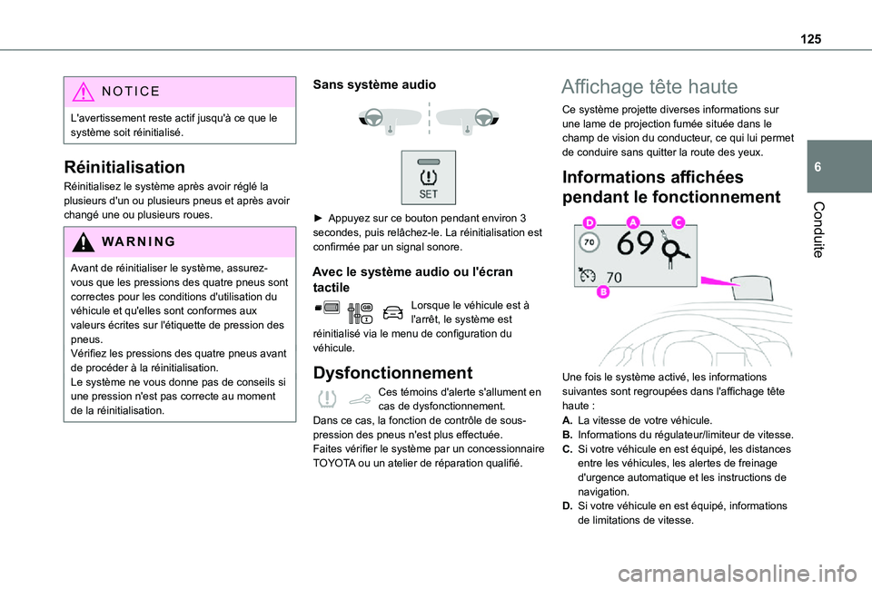 TOYOTA PROACE CITY VERSO 2021  Notices Demploi (in French) 125
Conduite
6
NOTIC E
L'avertissement reste actif jusqu'à ce que le système soit réinitialisé.
Réinitialisation
Réinitialisez le système après avoir réglé la plusieurs d'un ou p