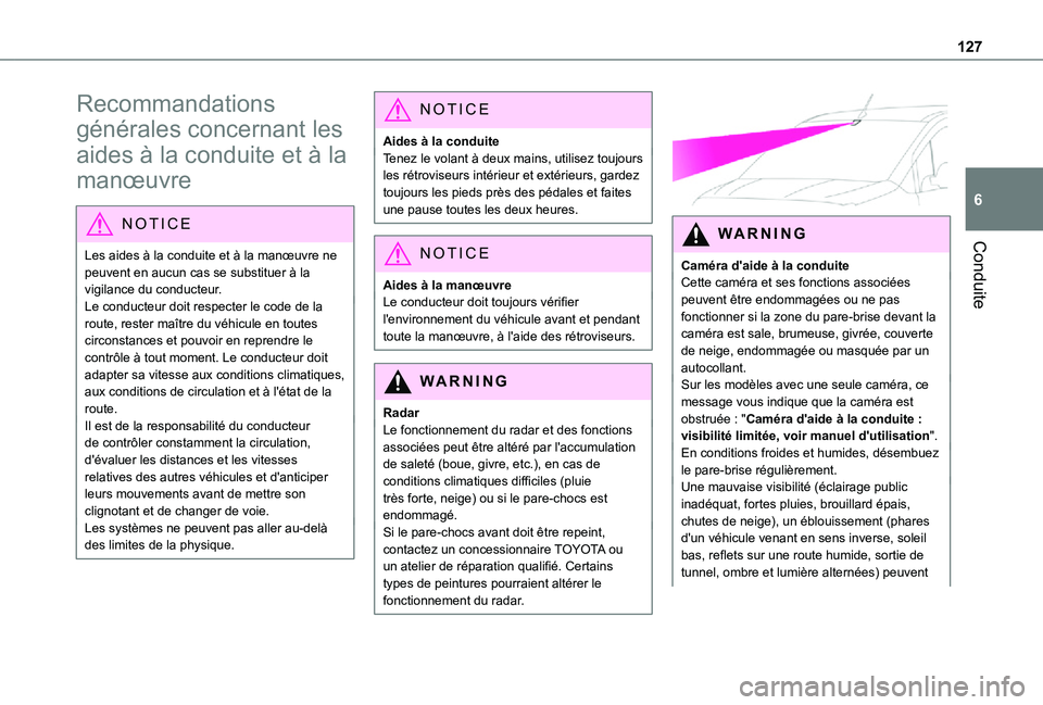 TOYOTA PROACE CITY VERSO 2021  Notices Demploi (in French) 127
Conduite
6
Recommandations 
générales concernant les 
aides à la conduite et à la 
manœuvre
NOTIC E
Les aides à la conduite et à la manœuvre ne peuvent en aucun cas se substituer à la vig