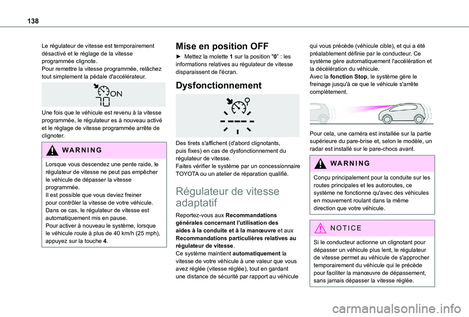 TOYOTA PROACE CITY VERSO 2021  Notices Demploi (in French) 138
Le régulateur de vitesse est temporairement désactivé et le réglage de la vitesse programmée clignote.Pour remettre la vitesse programmée, relâchez tout simplement la pédale d'accélé