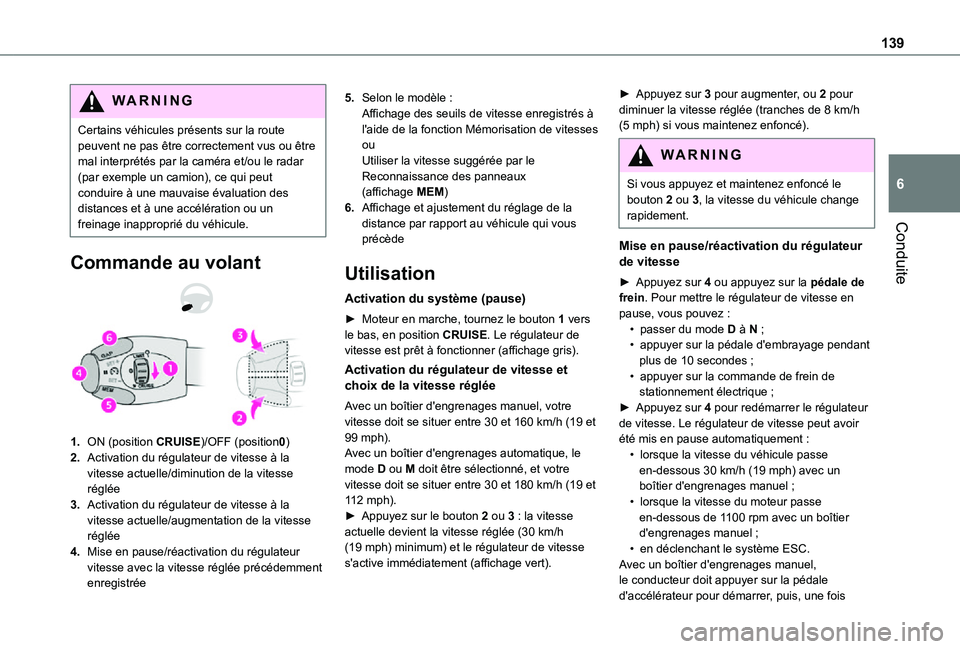 TOYOTA PROACE CITY VERSO 2021  Notices Demploi (in French) 139
Conduite
6
WARNI NG
Certains véhicules présents sur la route peuvent ne pas être correctement vus ou être mal interprétés par la caméra et/ou le radar (par exemple un camion), ce qui peut c