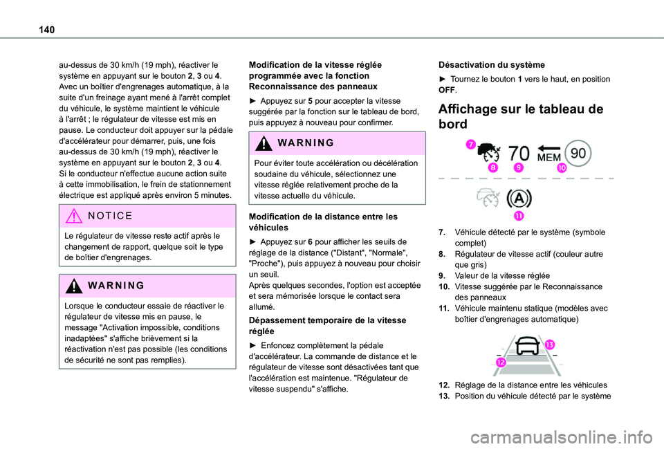 TOYOTA PROACE CITY VERSO 2021  Notices Demploi (in French) 140
au-dessus de 30 km/h (19 mph), réactiver le système en appuyant sur le bouton 2, 3 ou 4.Avec un boîtier d'engrenages automatique, à la suite d'un freinage ayant mené à l'arrêt c